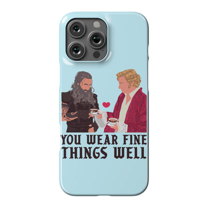 You Wear Fine Things Well Phone Case