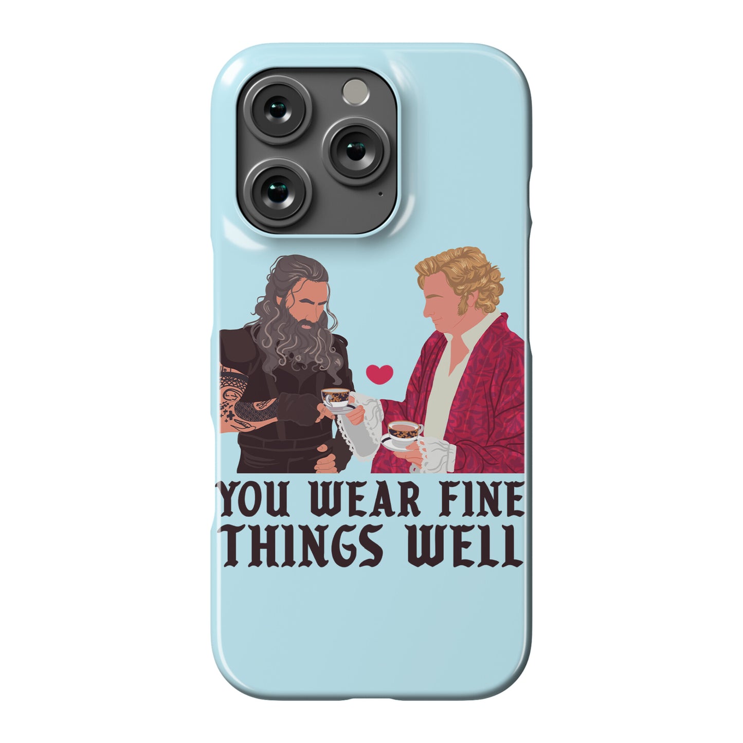 You Wear Fine Things Well Phone Case