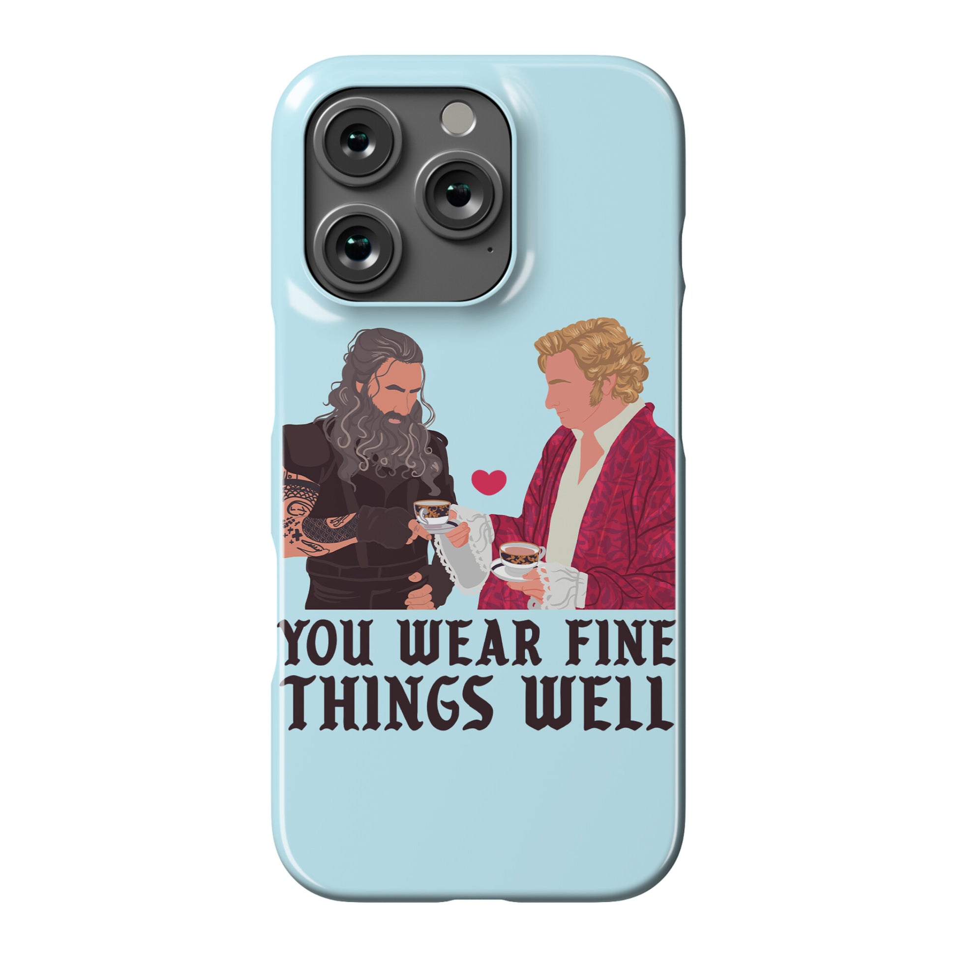 You Wear Fine Things Well Phone Case