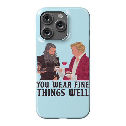 You Wear Fine Things Well Phone Case
