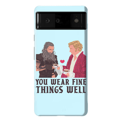 You Wear Fine Things Well Phone Case