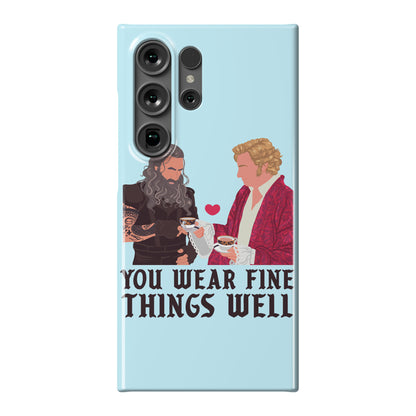 You Wear Fine Things Well Phone Case