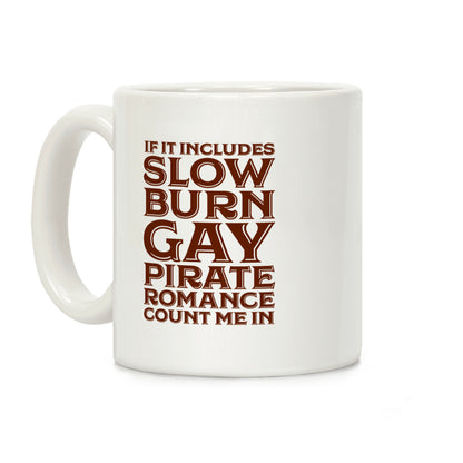 If It Includes Slow Burn Gay Pirate Romance Count Me In Coffee Mug