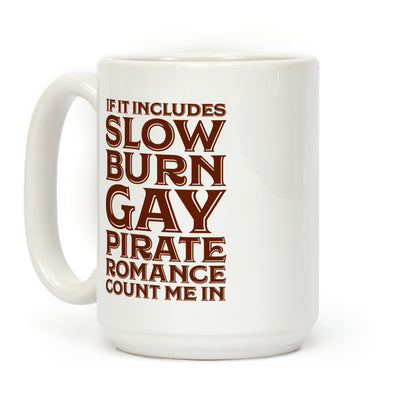 If It Includes Slow Burn Gay Pirate Romance Count Me In Coffee Mug