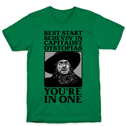 Best Start Believin' In Capitalist Dystopias, You're In One  T-Shirt