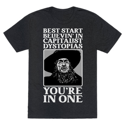 Best Start Believin' In Capitalist Dystopias, You're In One  Unisex Triblend Tee