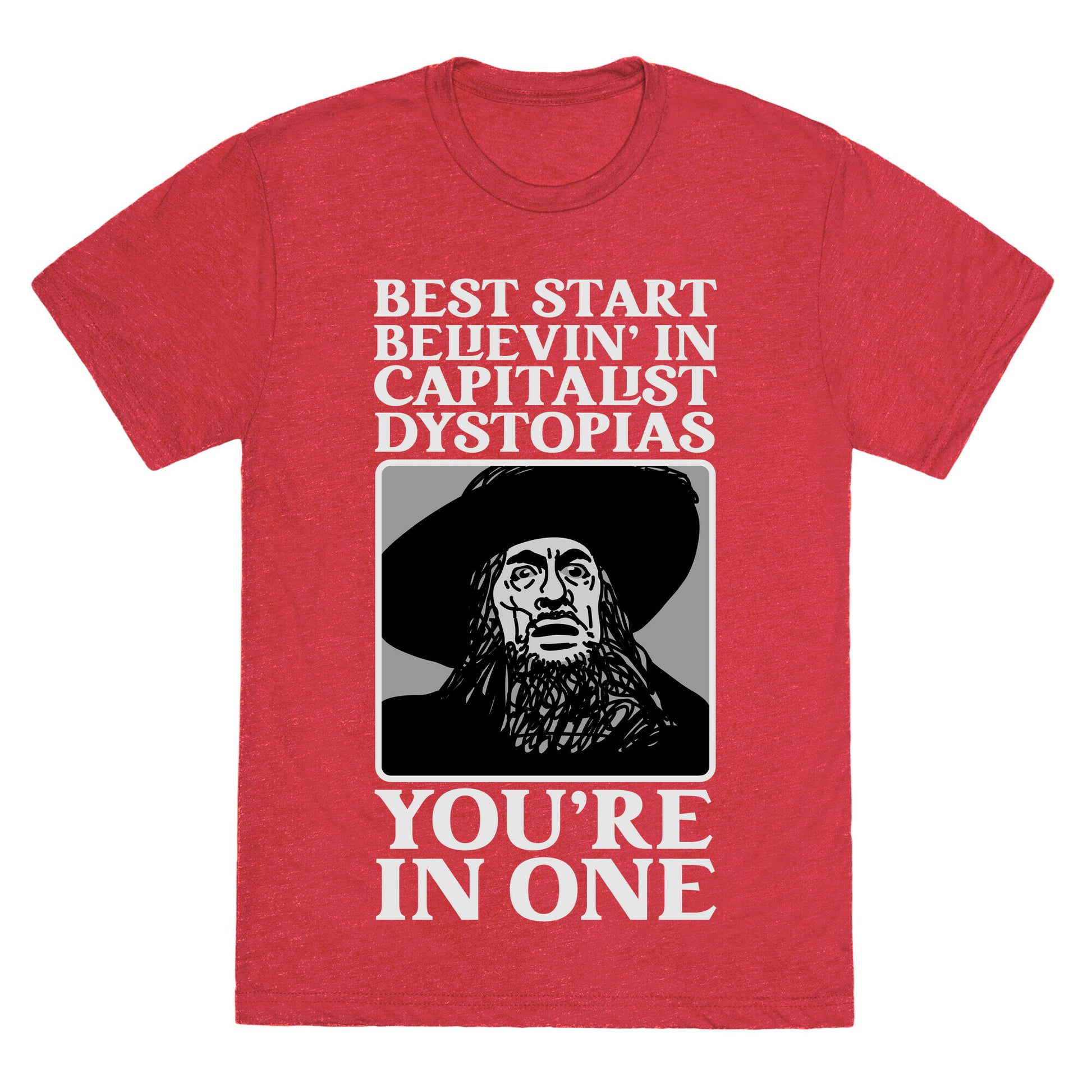 Best Start Believin' In Capitalist Dystopias, You're In One  Unisex Triblend Tee