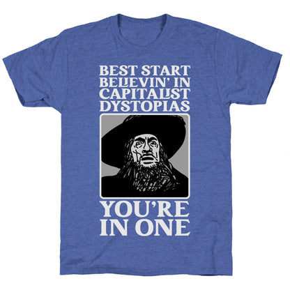 Best Start Believin' In Capitalist Dystopias, You're In One  Unisex Triblend Tee