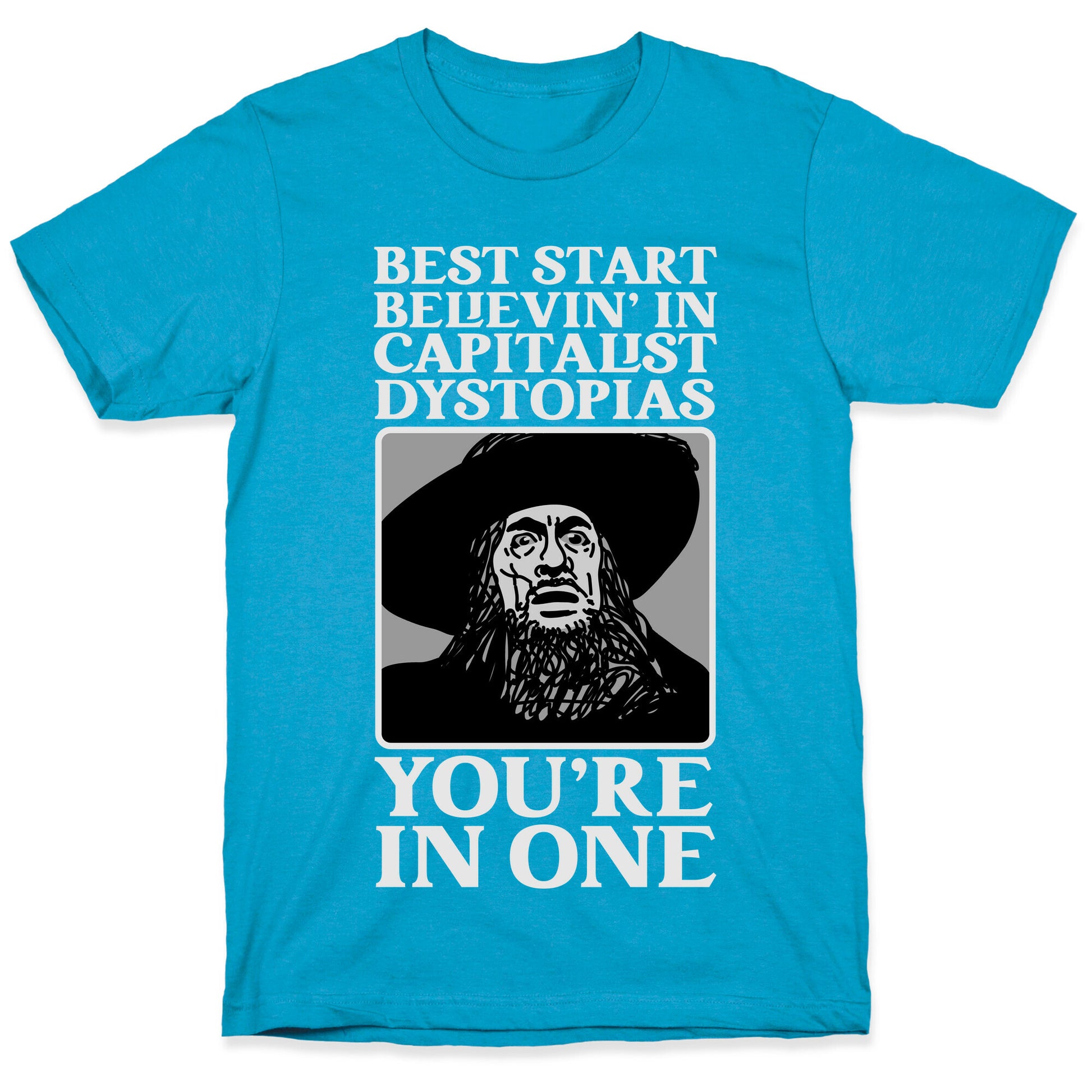 Best Start Believin' In Capitalist Dystopias, You're In One  Unisex Triblend Tee