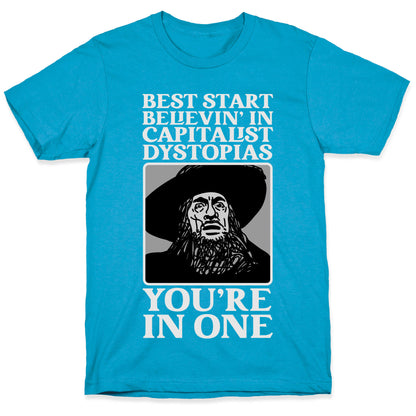 Best Start Believin' In Capitalist Dystopias, You're In One  Unisex Triblend Tee