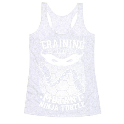 Training To Be A Mutant Ninja Turtle Racerback Tank