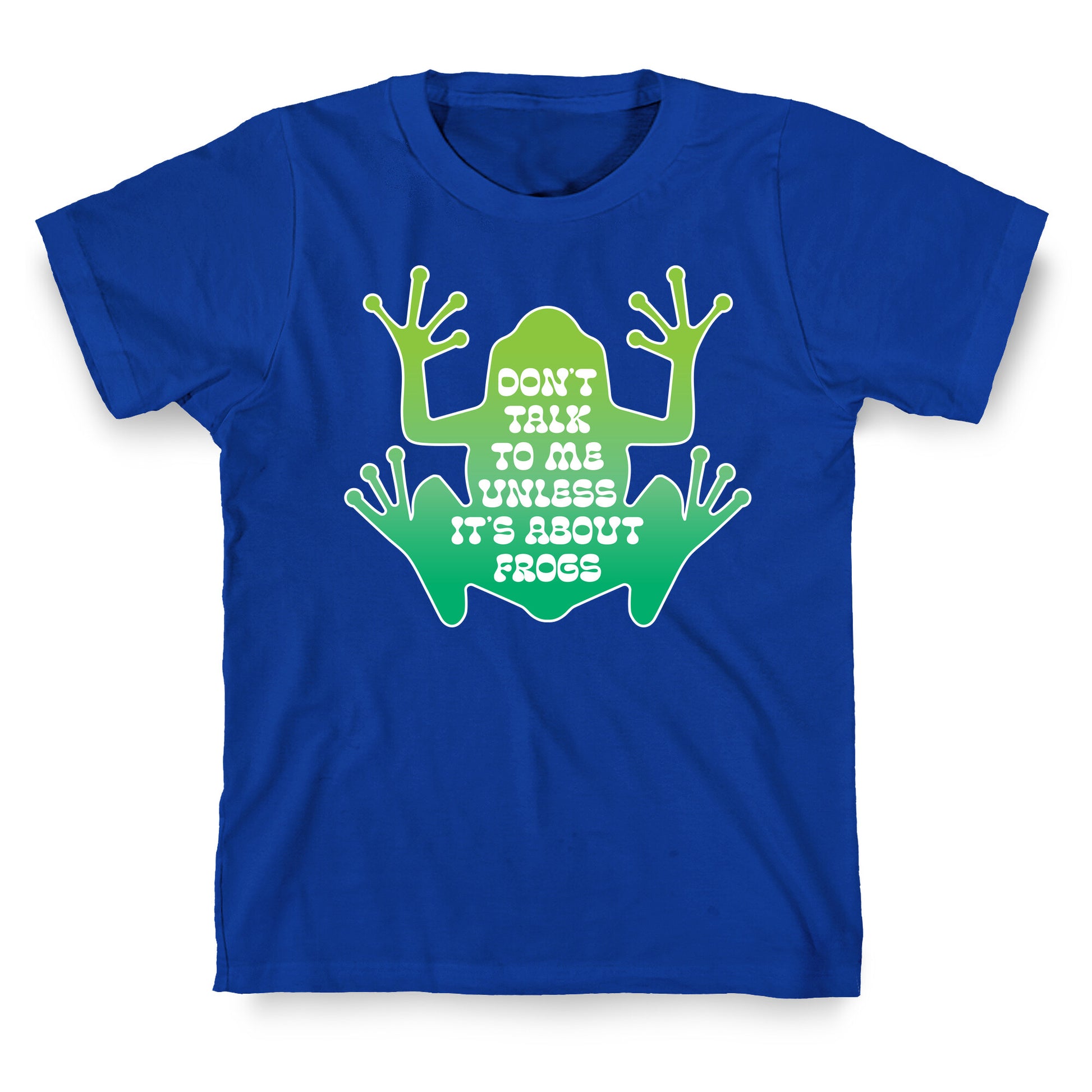 Don't Talk To Me Unless It's About Frogs T-Shirt