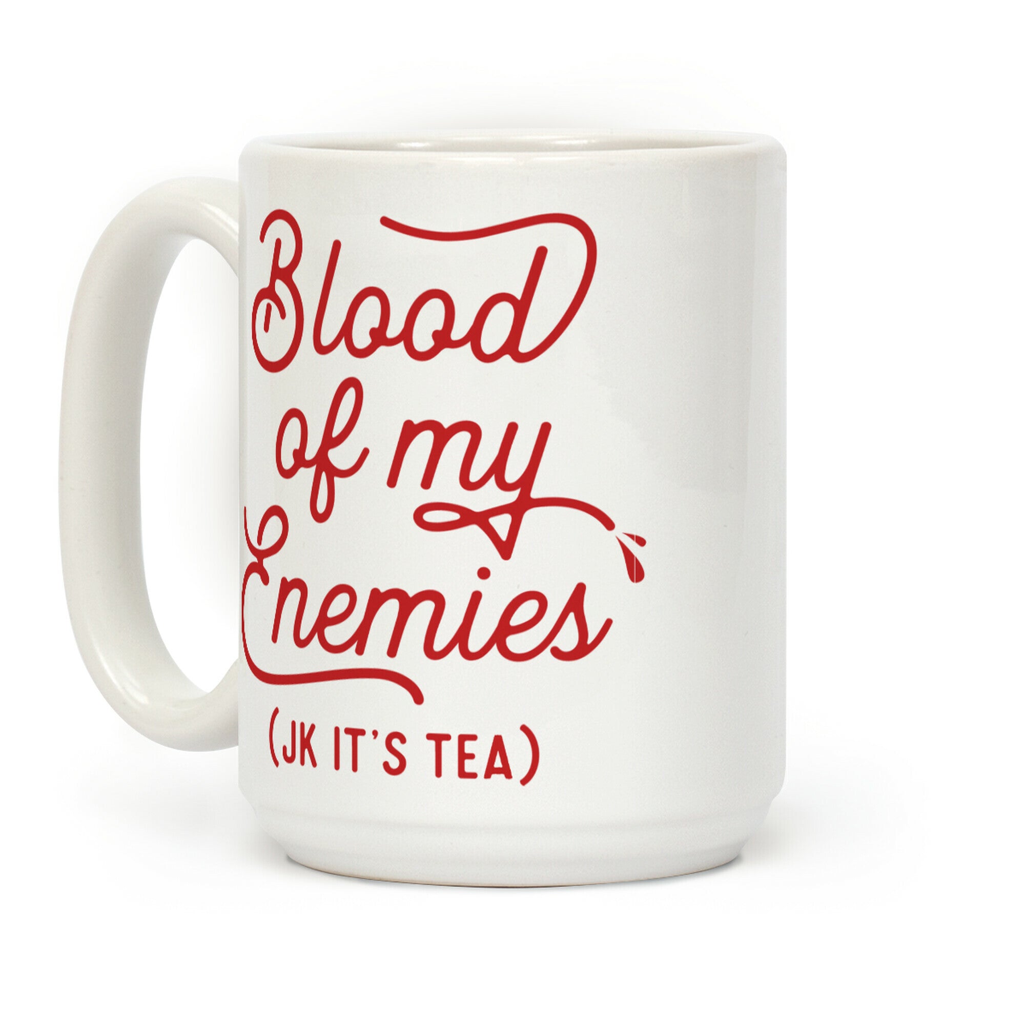 Blood Of My Enemies (JK It's Tea) Coffee Mug