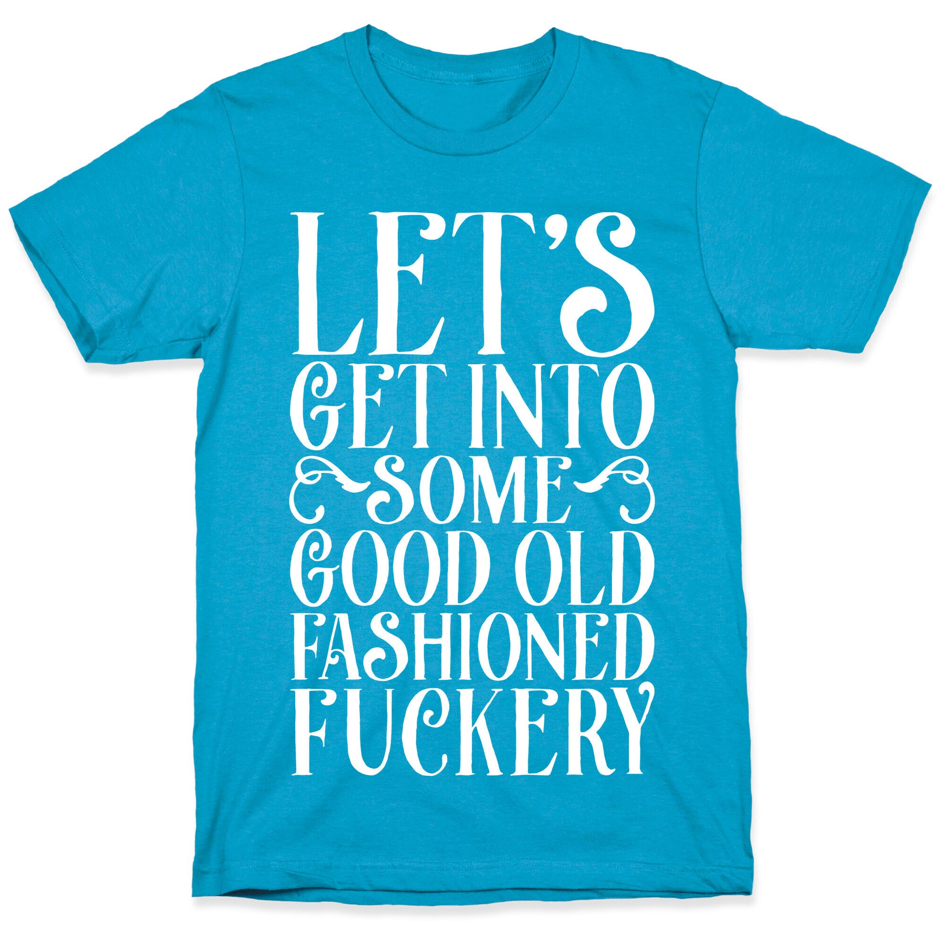 Let's Get Into Some Good Old Fashioned Fuckery Unisex Triblend Tee