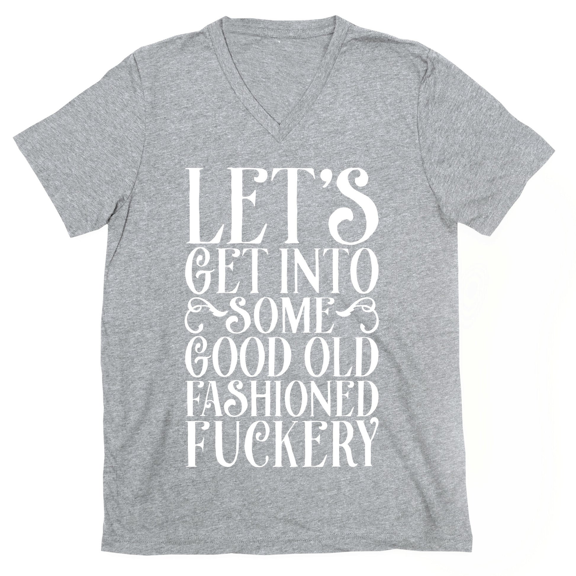 Let's Get Into Some Good Old Fashioned Fuckery V-Neck