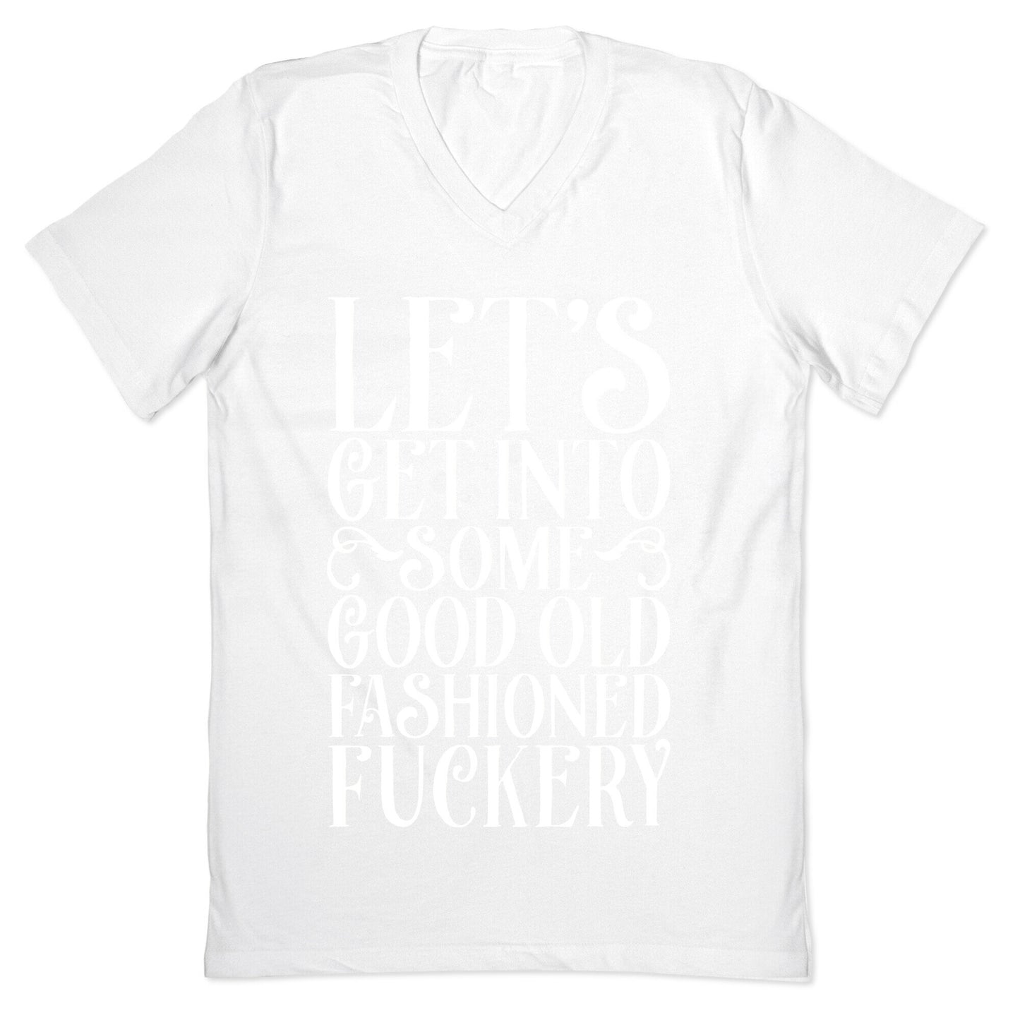 Let's Get Into Some Good Old Fashioned Fuckery V-Neck
