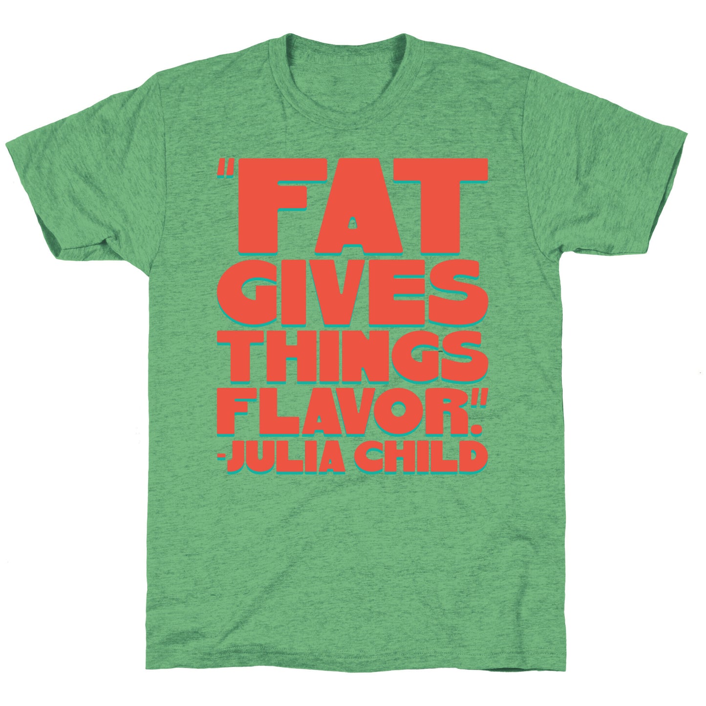 Fat Gives Things Flavor Julia Child Quote Unisex Triblend Tee