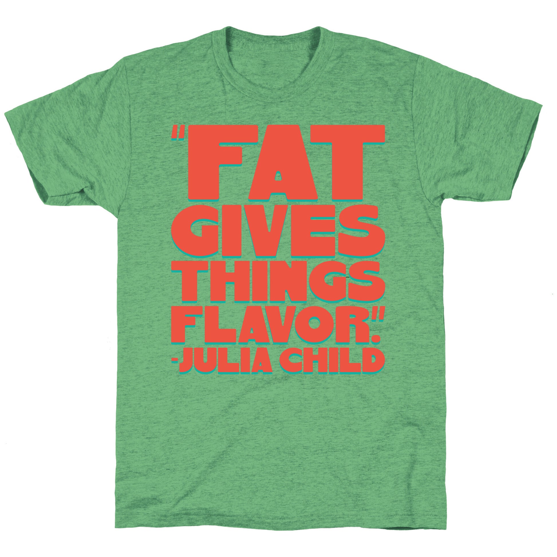 Fat Gives Things Flavor Julia Child Quote Unisex Triblend Tee