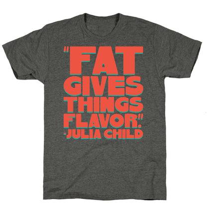 Fat Gives Things Flavor Julia Child Quote Unisex Triblend Tee