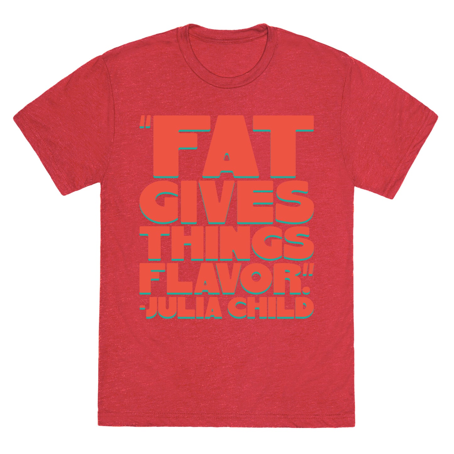 Fat Gives Things Flavor Julia Child Quote Unisex Triblend Tee