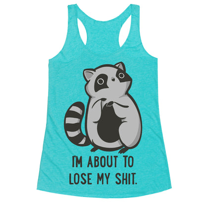 I'm About To Lose My Shit Raccoon Racerback Tank