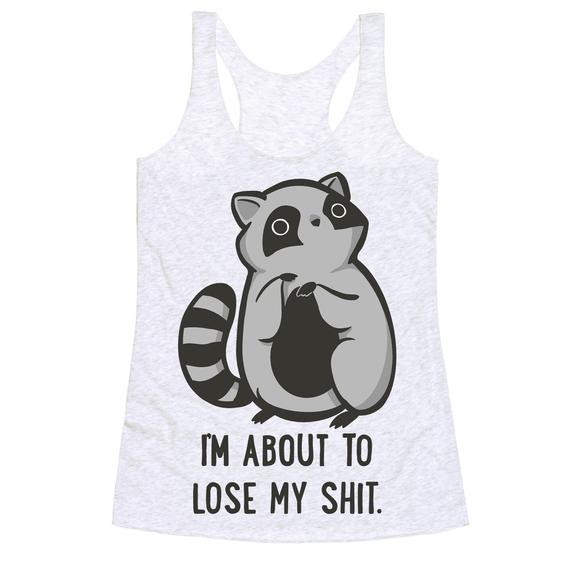 I'm About To Lose My Shit Raccoon Racerback Tank