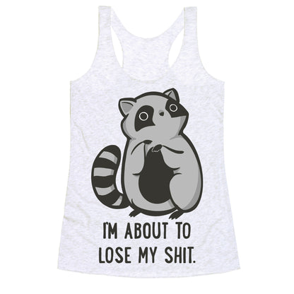 I'm About To Lose My Shit Raccoon Racerback Tank