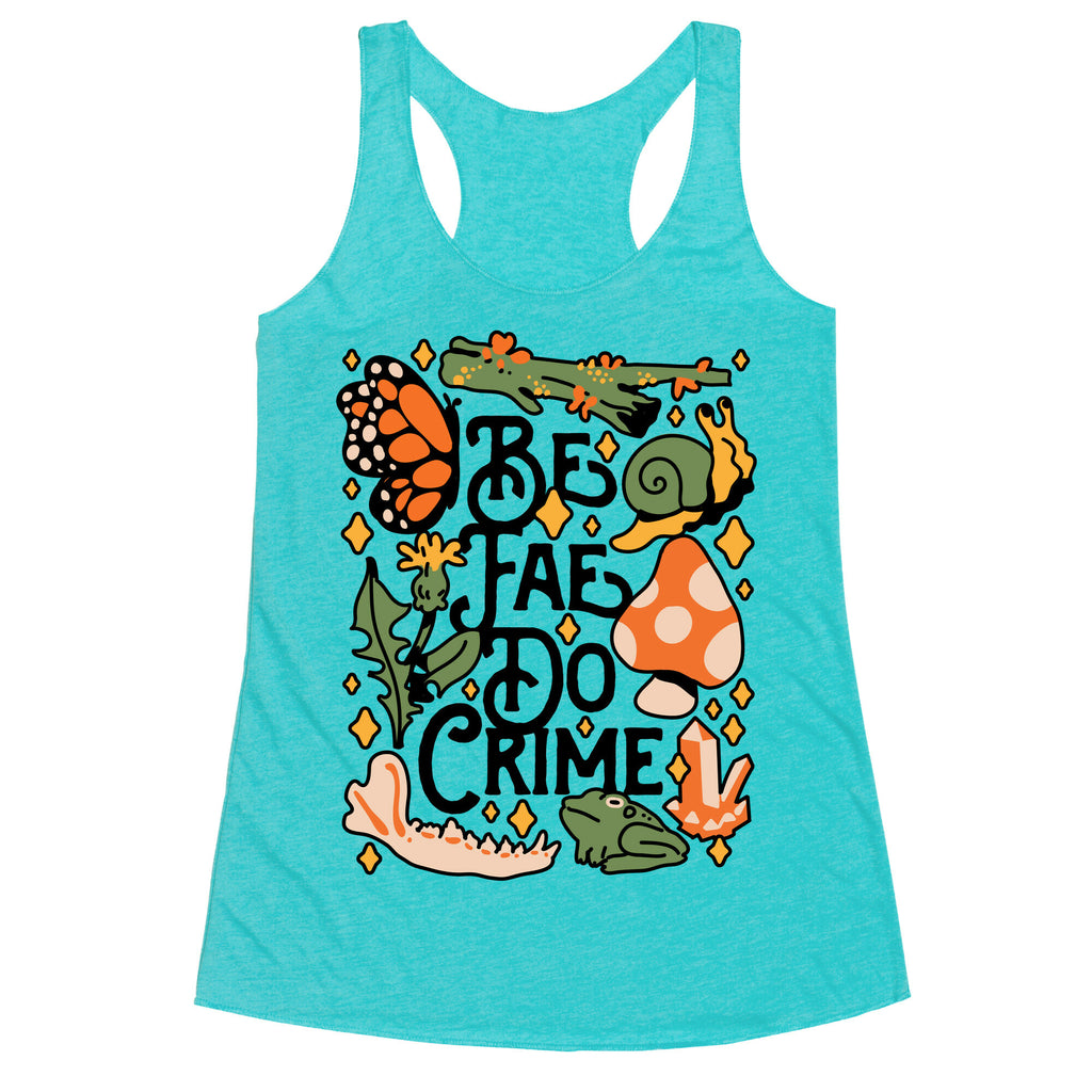 Be Fae Do Crime  Racerback Tank