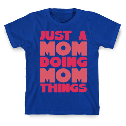 Just A Mom Doing Mom Things T-Shirt