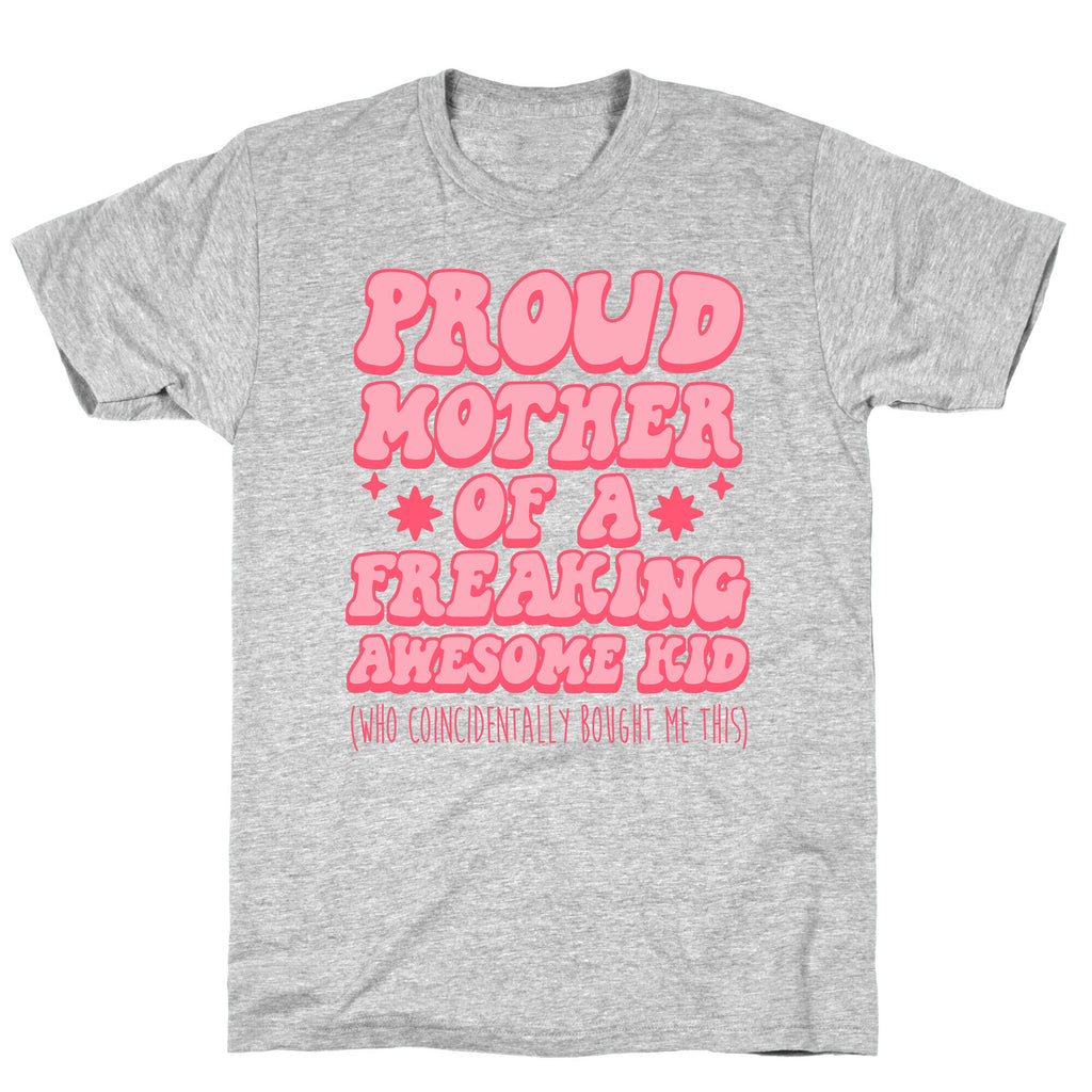 Proud Mother of a Freaking Awesome Kid T-Shirt