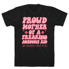 Proud Mother of a Freaking Awesome Kid T-Shirt