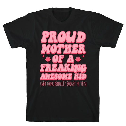 Proud Mother of a Freaking Awesome Kid T-Shirt