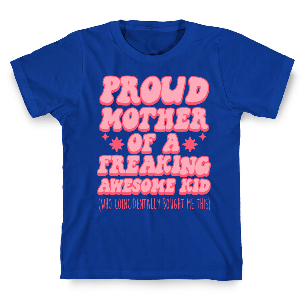 Proud Mother of a Freaking Awesome Kid T-Shirt