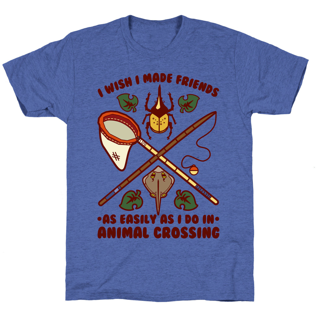 I Wish I Made Friends As Easily As I Do In Animal Crossing Unisex Triblend Tee