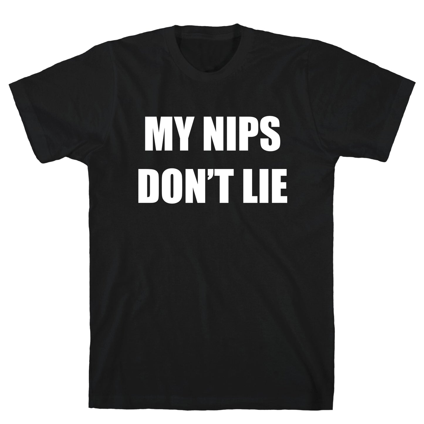 My Nips Don't Lie T-Shirt