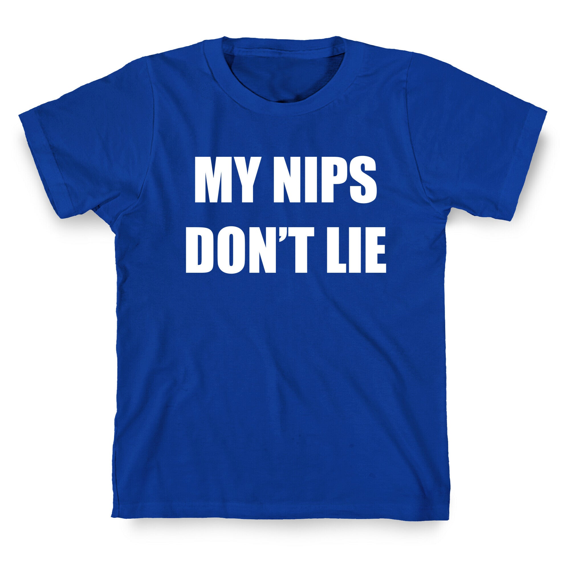 My Nips Don't Lie T-Shirt