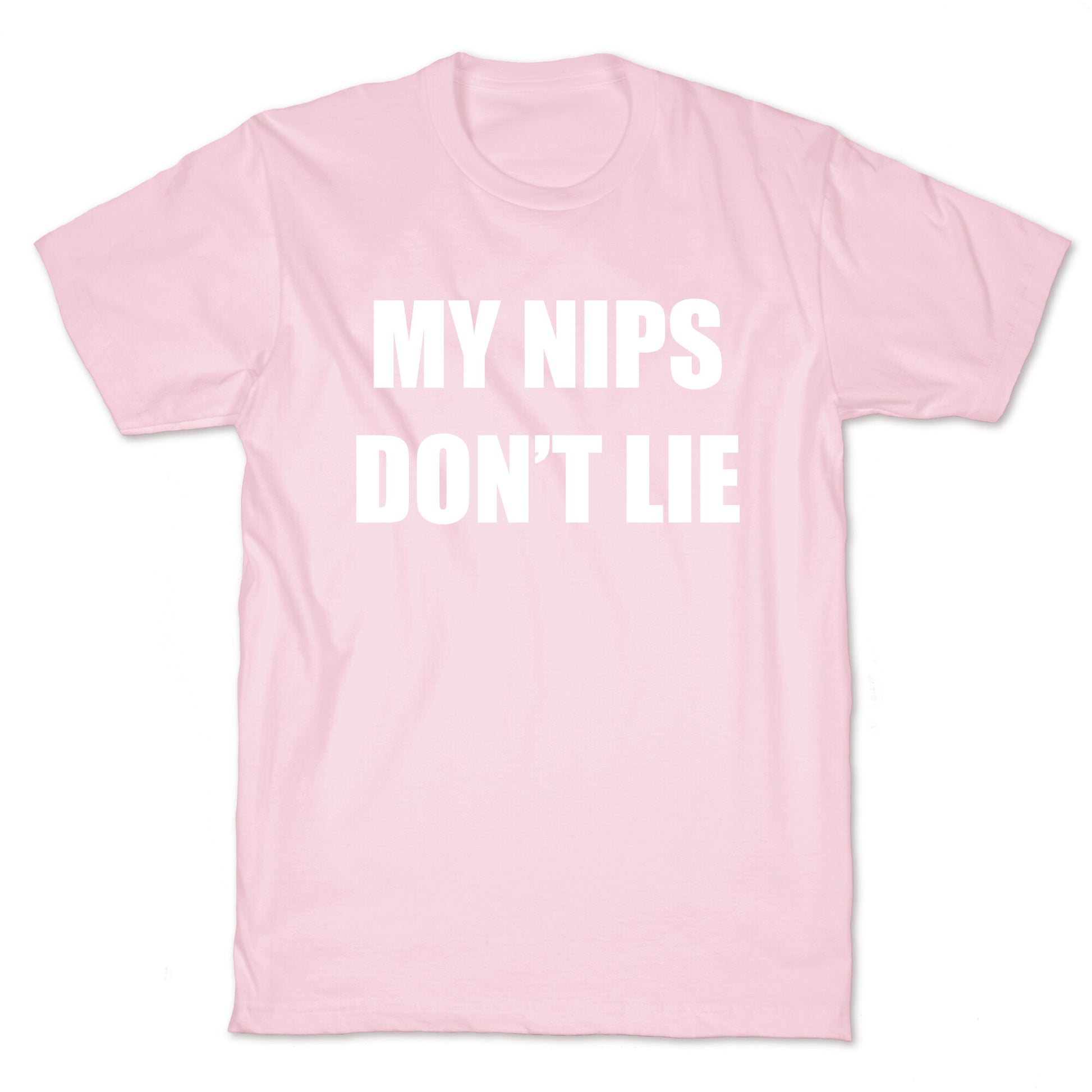 My Nips Don't Lie T-Shirt