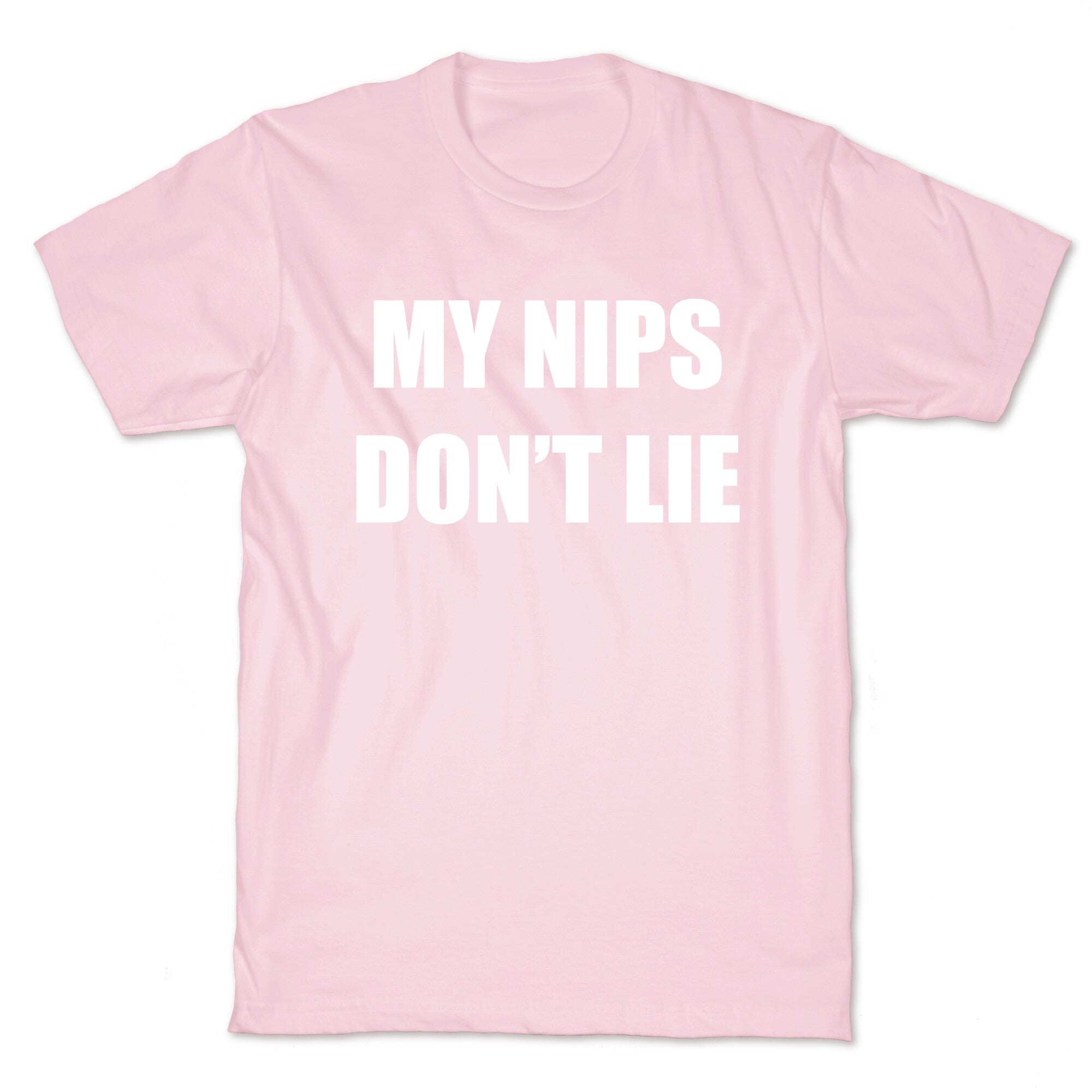 My Nips Don't Lie T-Shirt