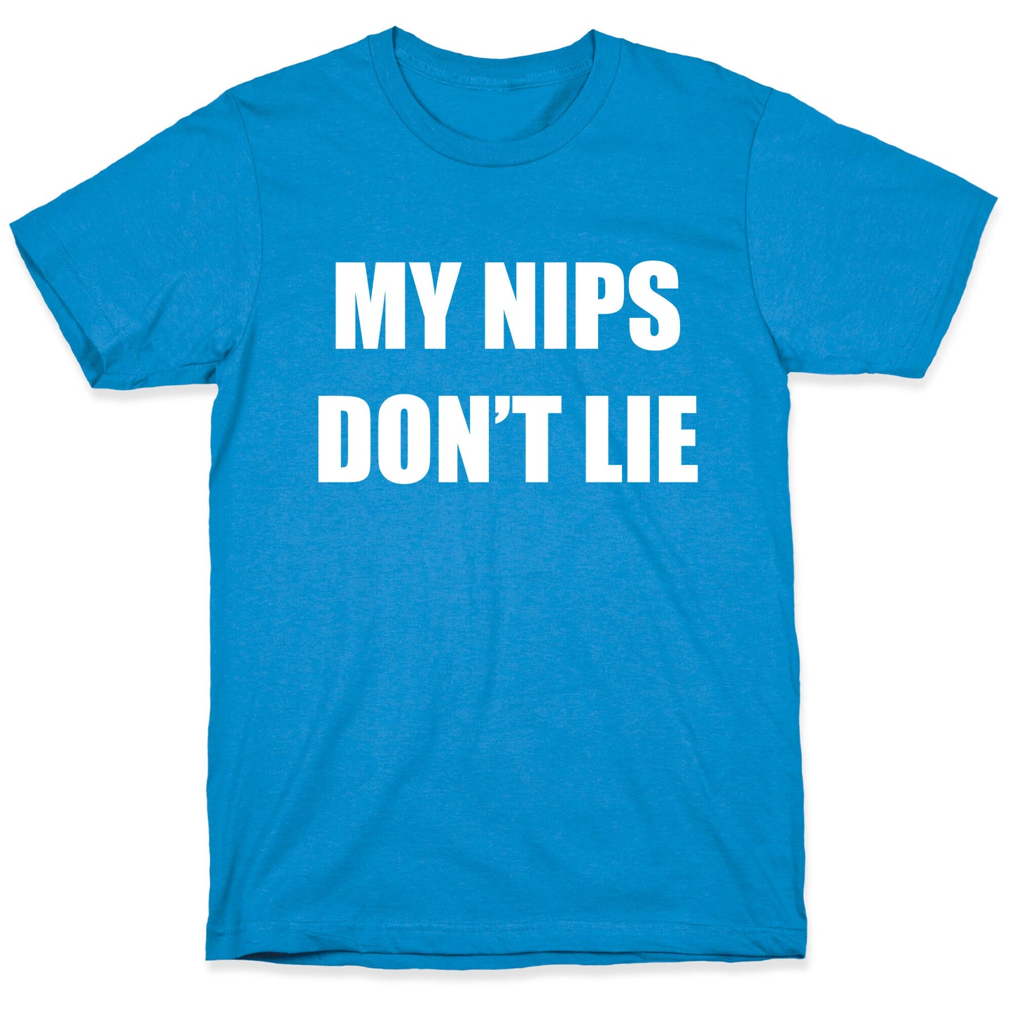 My Nips Don't Lie T-Shirt