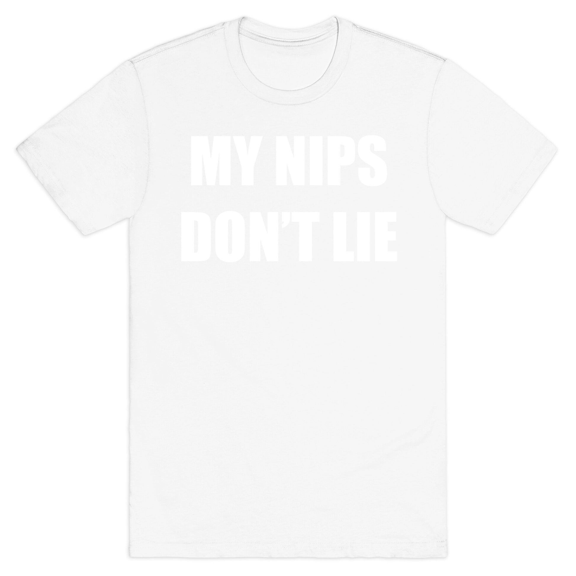 My Nips Don't Lie T-Shirt