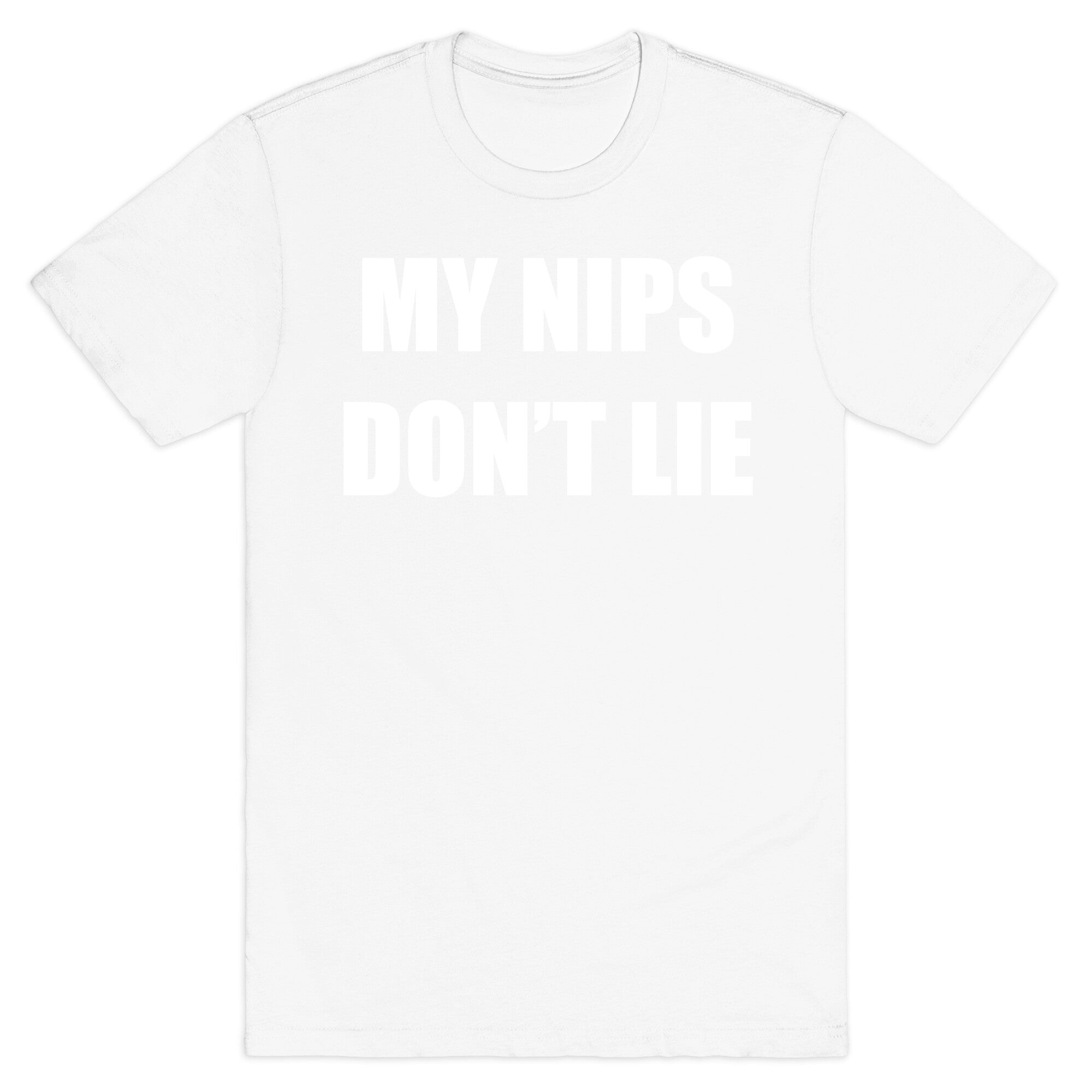 My Nips Don't Lie T-Shirt