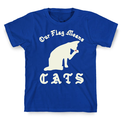 Our Flag Means Cats  T-Shirt