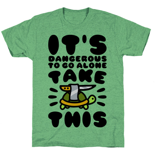 It's Dangerous To Go Alone Take This Turtle Unisex Triblend Tee