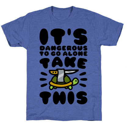 It's Dangerous To Go Alone Take This Turtle Unisex Triblend Tee