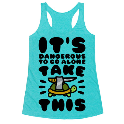 It's Dangerous To Go Alone Take This Turtle Racerback Tank