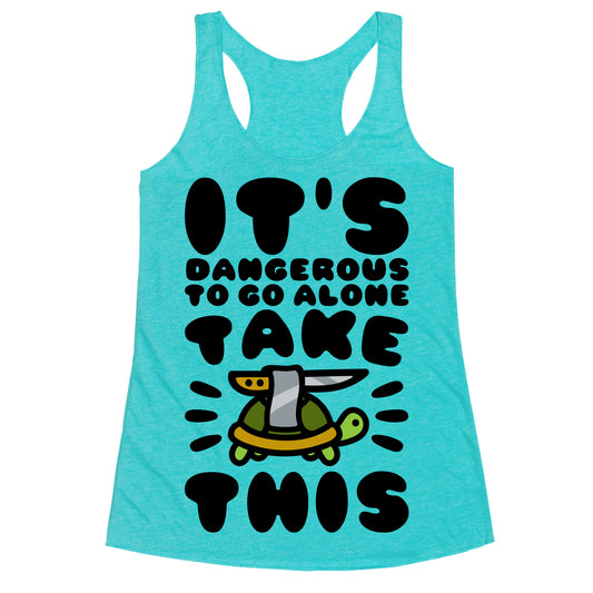 It's Dangerous To Go Alone Take This Turtle Racerback Tank