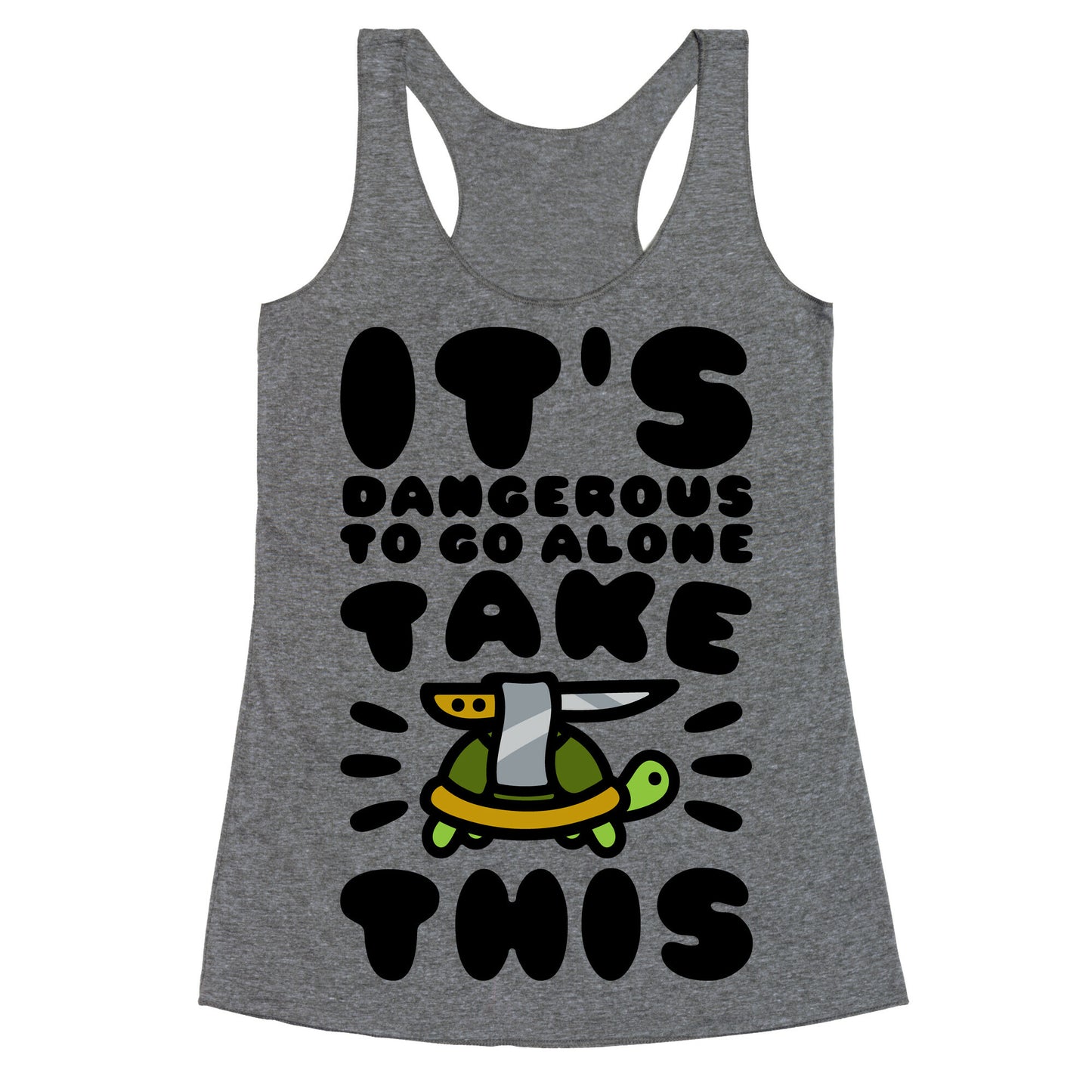 It's Dangerous To Go Alone Take This Turtle Racerback Tank