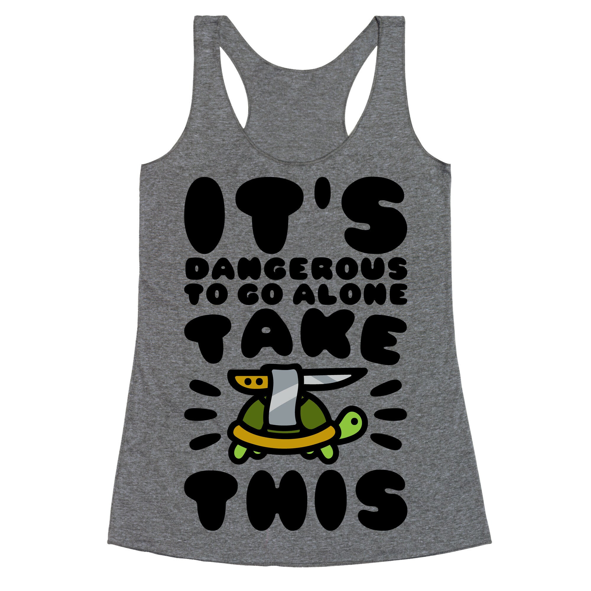 It's Dangerous To Go Alone Take This Turtle Racerback Tank