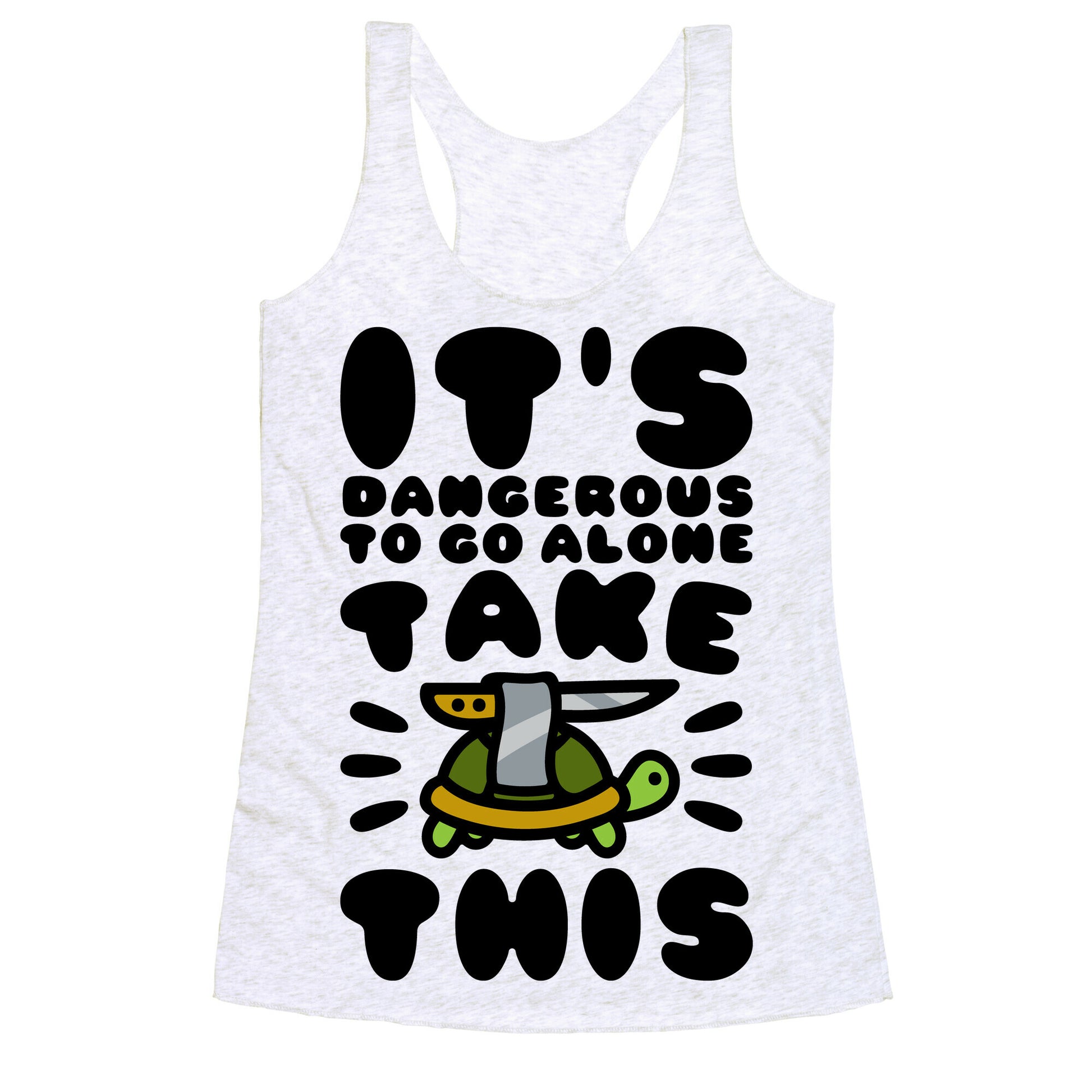 It's Dangerous To Go Alone Take This Turtle Racerback Tank