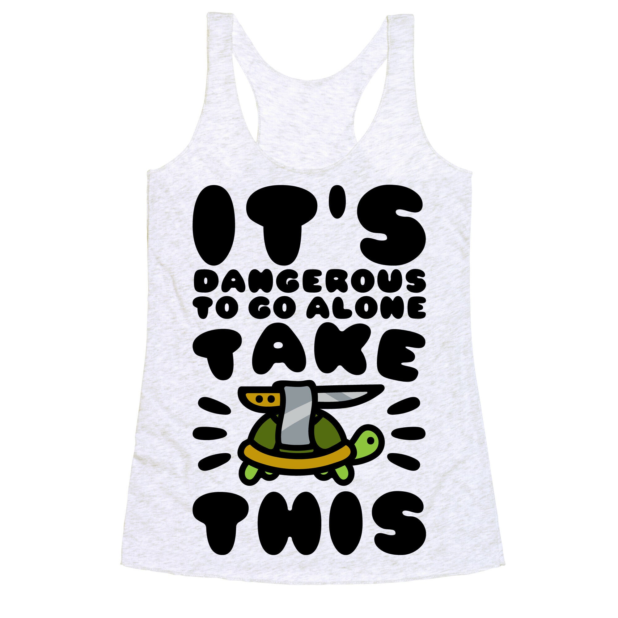 It's Dangerous To Go Alone Take This Turtle Racerback Tank